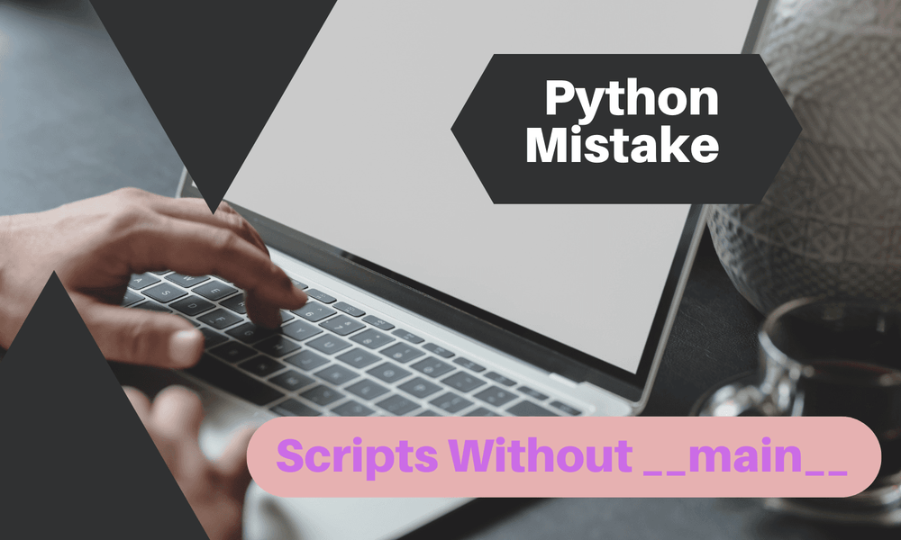 Common Python Problems - [4] Scripts Without __main__