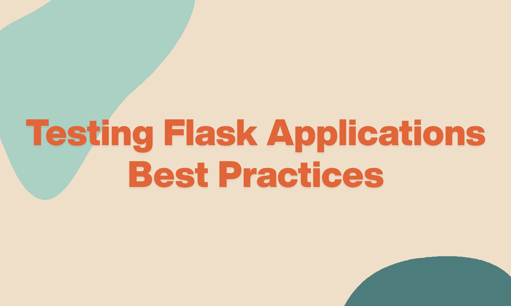 Testing Flask Applications: Best Practices