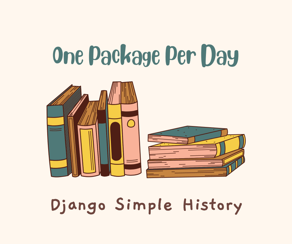 [One Package Per Day] Django Simple History