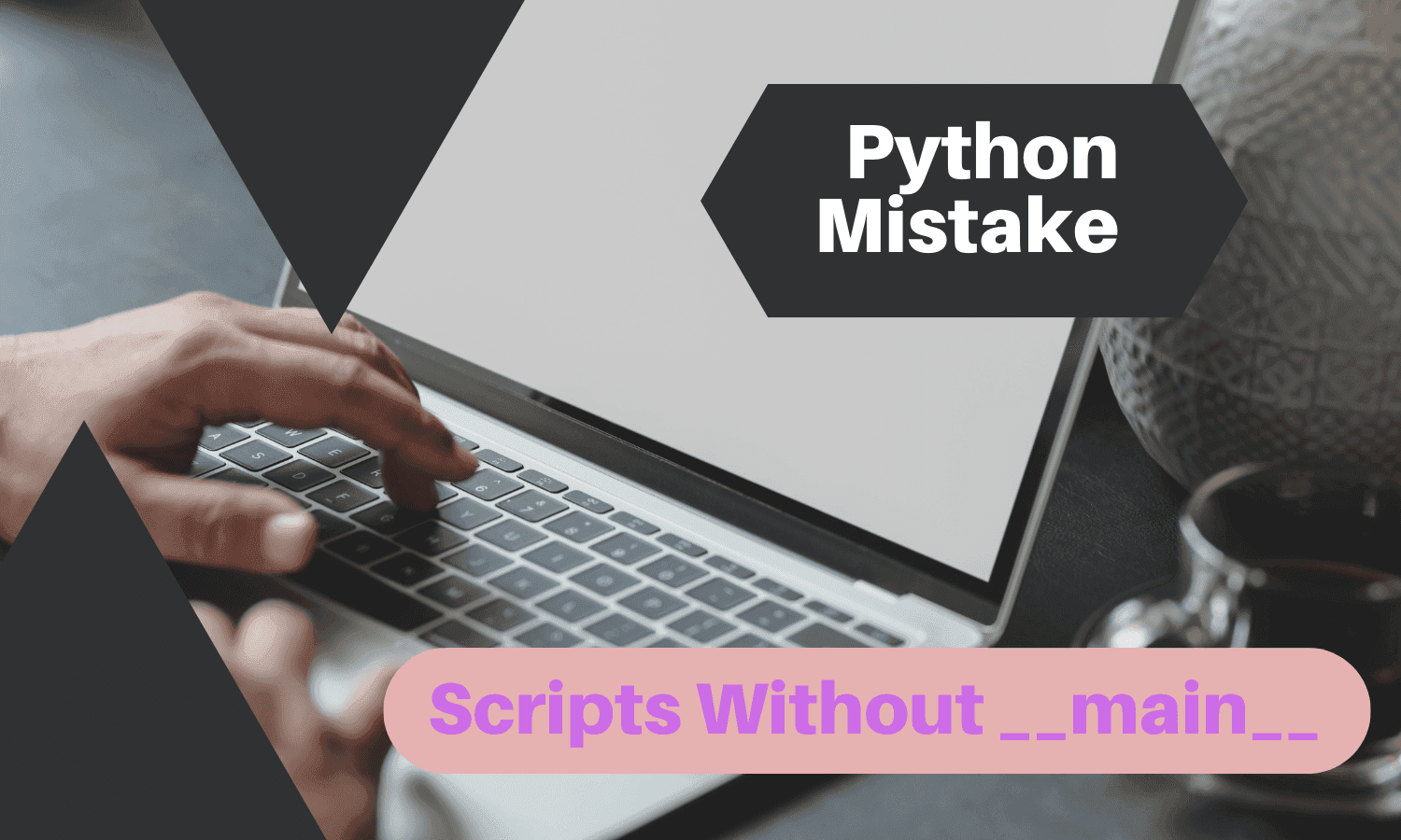 Common Python Problems - [4] Scripts Without __main__