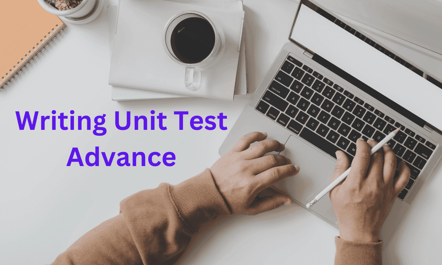 How To Write Unit Test - Advanced