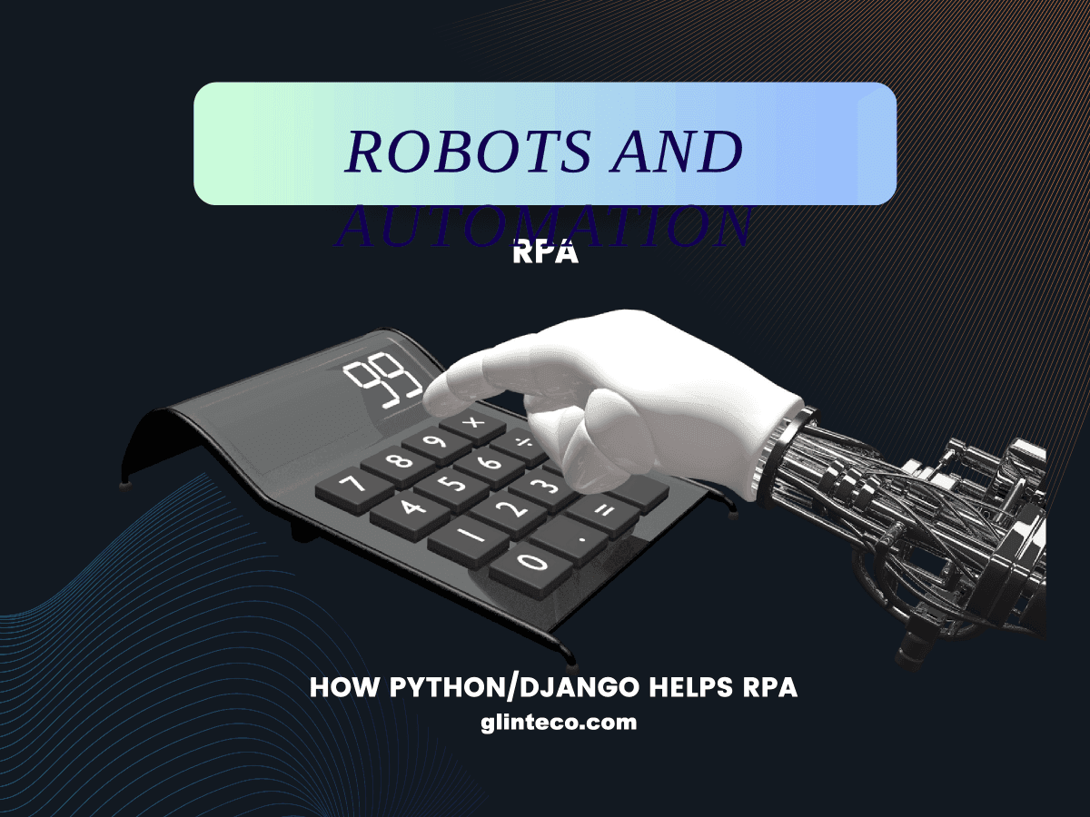 Robotic Process Automation (RPA) and How Python/Django Can Help