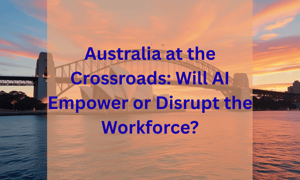 Australia at the Crossroads: Will AI Empower or Disrupt the Workforce?