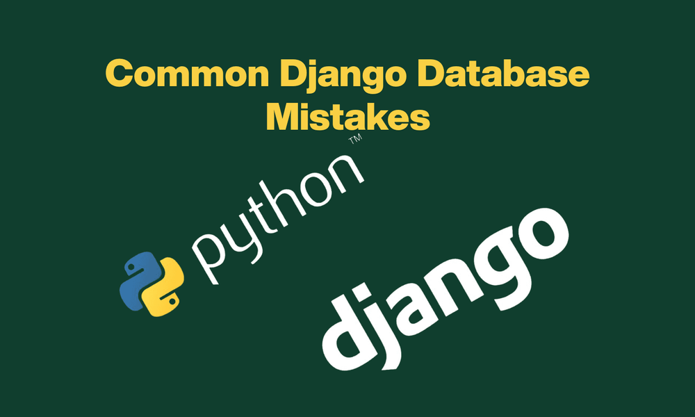 Common Django Database Mistakes