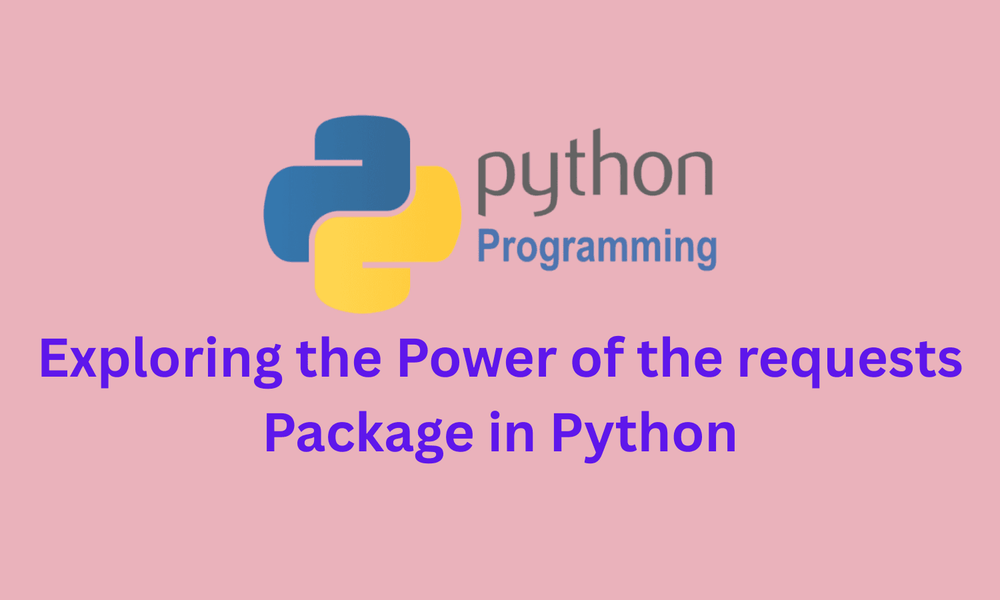 Exploring the Power of the requests Package in Python