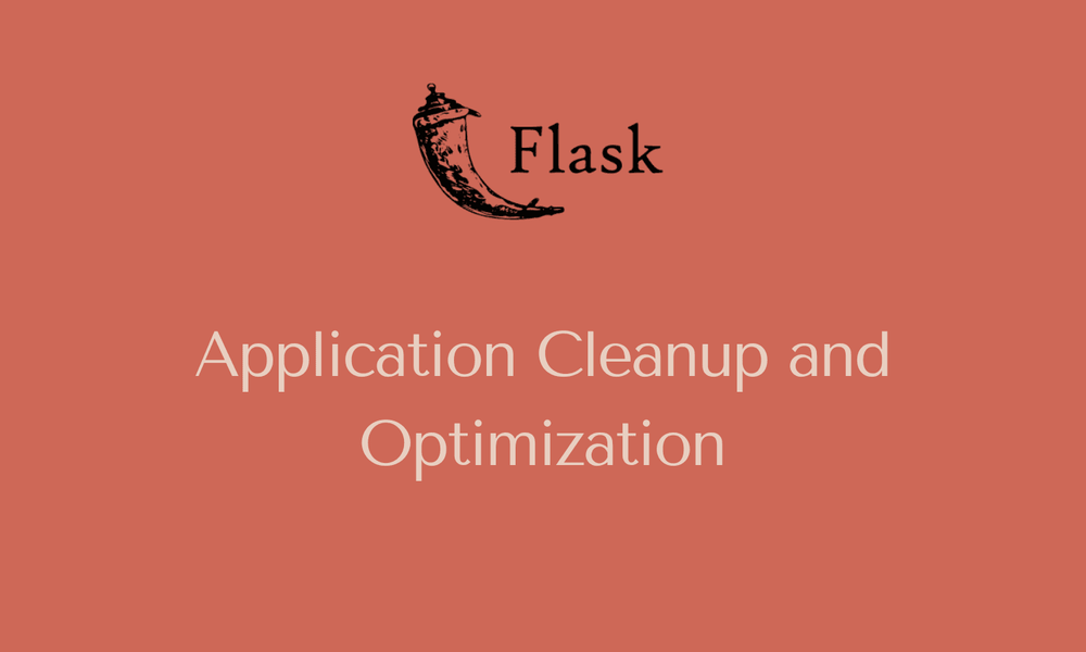 Flask Application Cleanup and Optimization