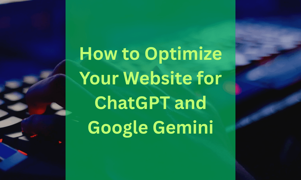 How to Optimize Your Website for ChatGPT and Google Gemini