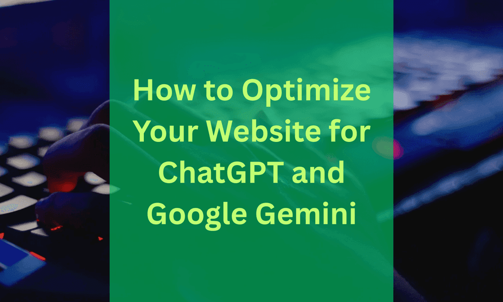 How to Optimize Your Website for ChatGPT and Google Gemini