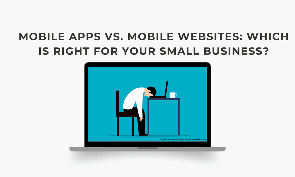 Mobile Apps vs. Mobile Websites: Which is Right for Your Small Business?