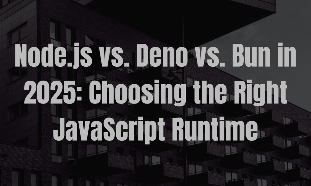 Node.js vs. Deno vs. Bun in 2025: Choosing the Right JavaScript Runtime