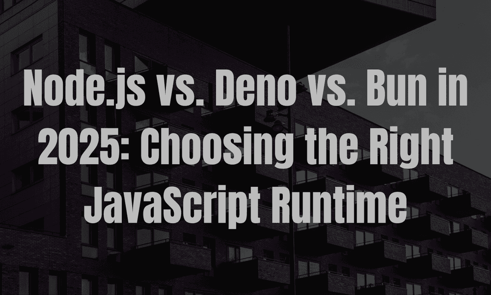 Node.js vs. Deno vs. Bun in 2025: Choosing the Right JavaScript Runtime
