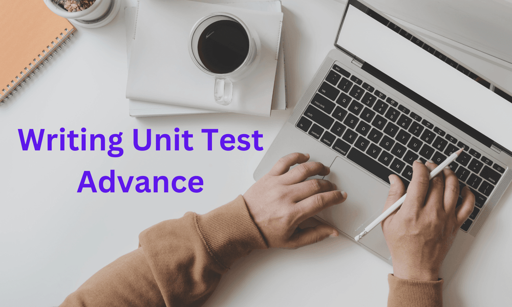 How To Write Unit Test - Advanced