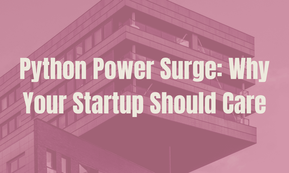 Python Power Surge: Why Your Startup Should Care
