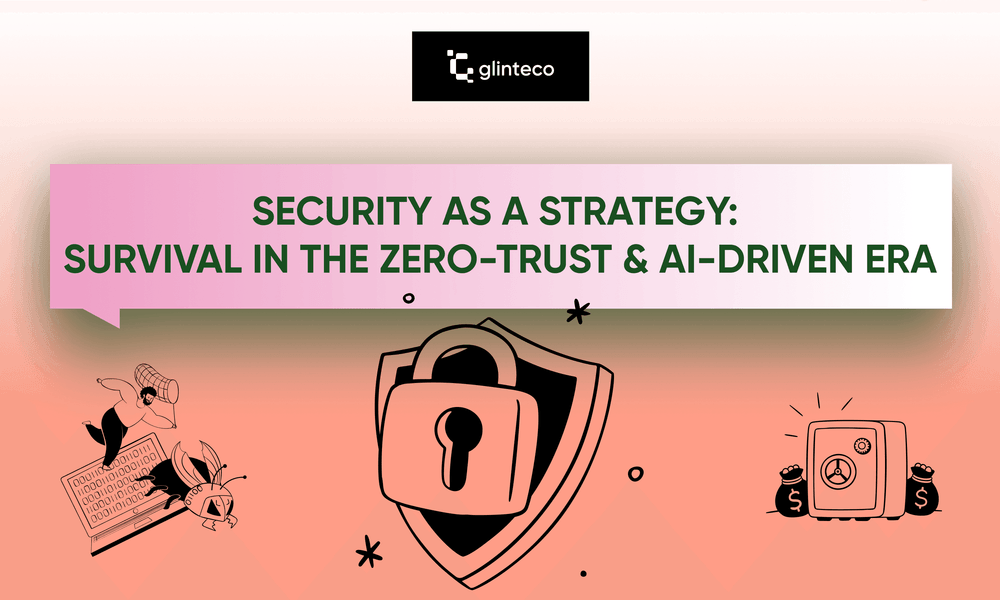 Security as a Strategy: Survival in the Zero-Trust & AI-Driven Era