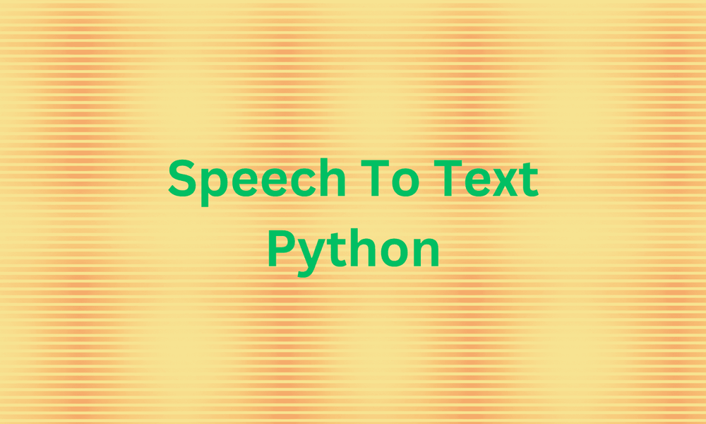 Speech-to-Text in Python: A Comprehensive Guide