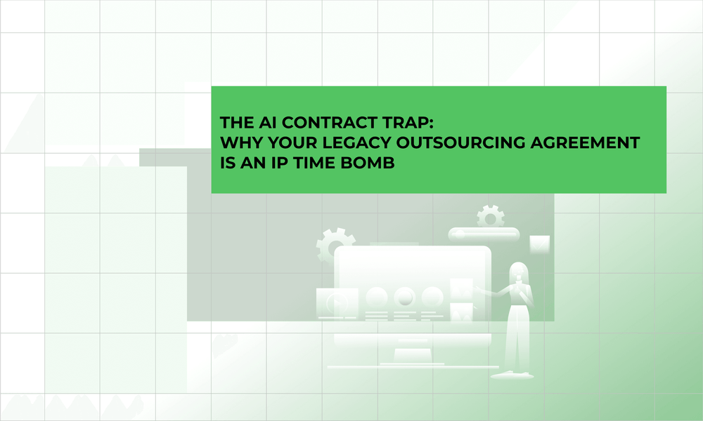 The AI Contract Trap: Why Your Legacy Outsourcing Agreement is an IP Time Bomb