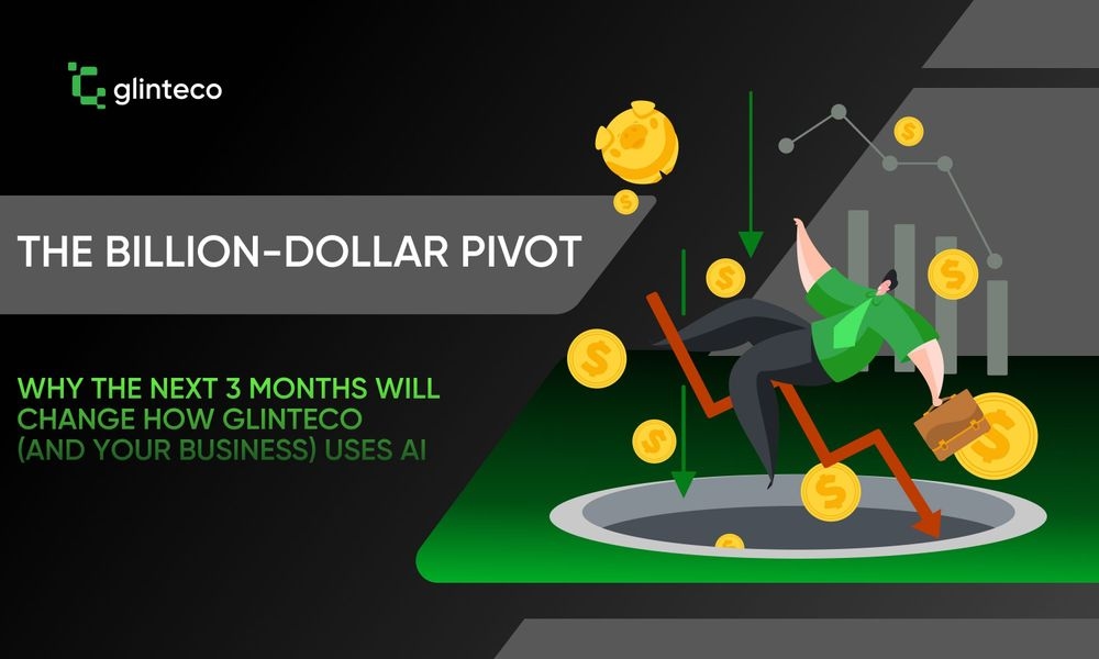 The Billion-Dollar Pivot: Why the Next 3 Months Will Change How Glinteco (and Your Business) Uses AI