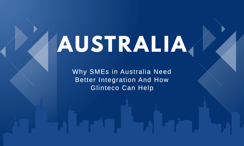 Why SMEs in Australia Need Better Integration — And How Glinteco Can Help