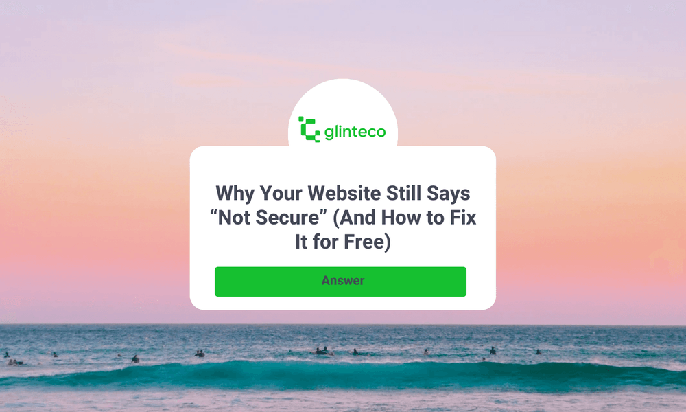 Why Your Website Still Says “Not Secure” (And How to Fix It for Free)