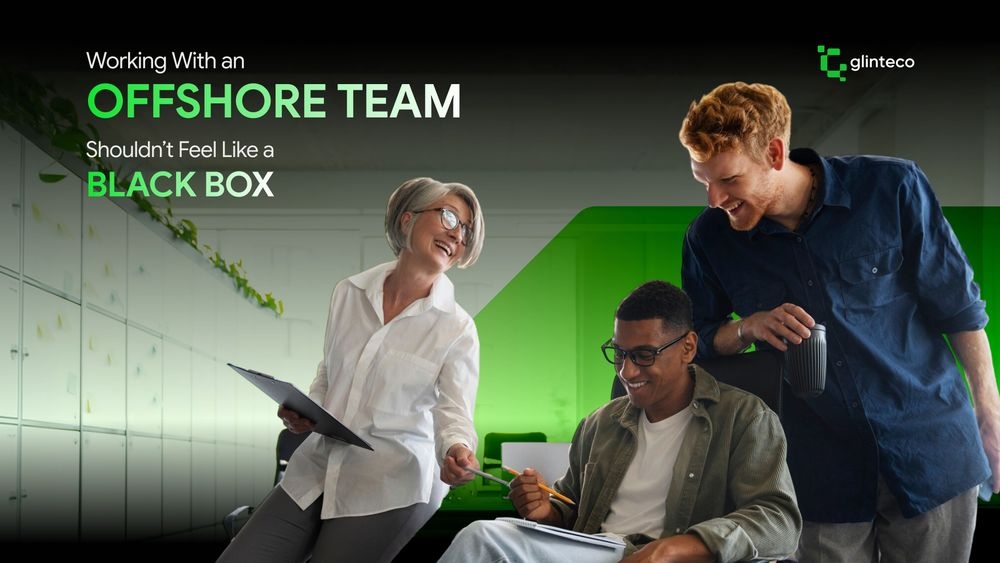 Working With an Offshore Team Shouldn’t Feel Like a Black Box