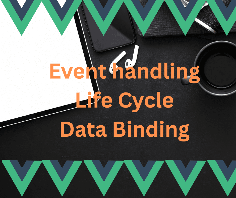 Basics of Vue.js: Lifecycle, Data Binding and Event Handling