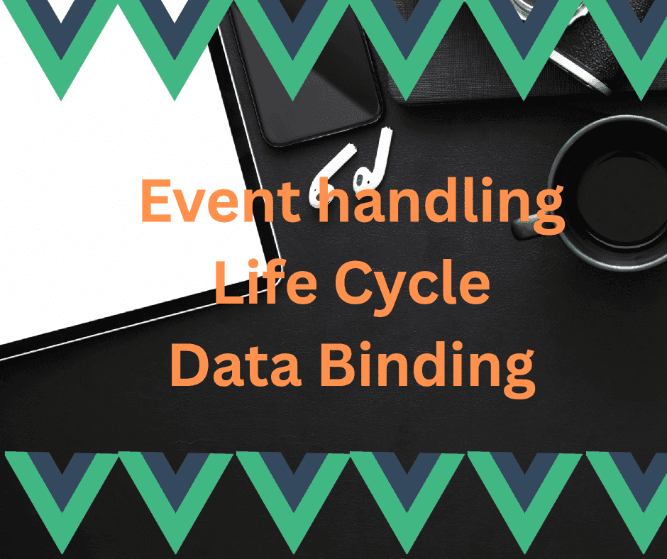 Basics of Vue.js: Lifecycle, Data Binding and Event Handling